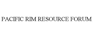 PACIFIC RIM RESOURCE FORUM