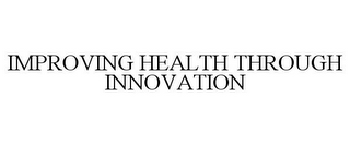 IMPROVING HEALTH THROUGH INNOVATION