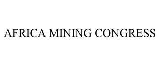 AFRICA MINING CONGRESS