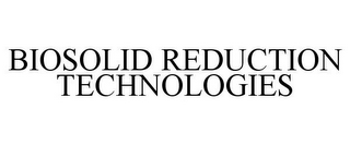 BIOSOLID REDUCTION TECHNOLOGIES