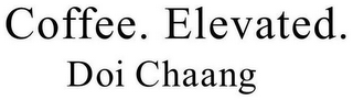 COFFEE. ELEVATED. DOI CHAANG