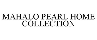 MAHALO PEARL HOME COLLECTION