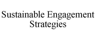 SUSTAINABLE ENGAGEMENT STRATEGIES