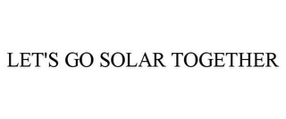 LET'S GO SOLAR TOGETHER