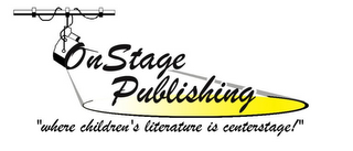ONSTAGE PUBLISHING "WHERE CHILDREN'S LITERATURE IS CENTERSTAGE"