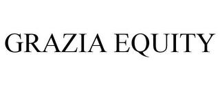 GRAZIA EQUITY