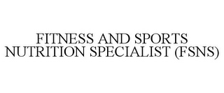 FITNESS AND SPORTS NUTRITION SPECIALIST (FSNS)