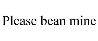 PLEASE BEAN MINE