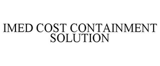 IMED COST CONTAINMENT SOLUTION