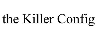 THE KILLER CONFIG