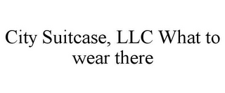 CITY SUITCASE, LLC WHAT TO WEAR THERE