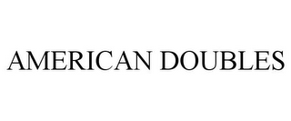 AMERICAN DOUBLES