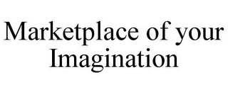 MARKETPLACE OF YOUR IMAGINATION