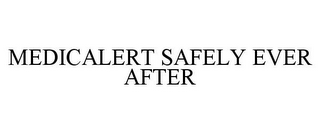 MEDICALERT SAFELY EVER AFTER