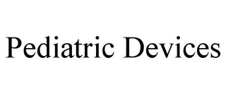 PEDIATRIC DEVICES