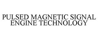 PULSED MAGNETIC SIGNAL ENGINE TECHNOLOGY