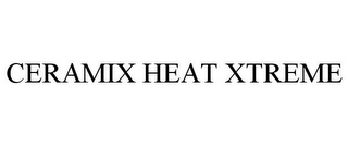 CERAMIX HEAT XTREME