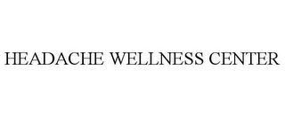 HEADACHE WELLNESS CENTER