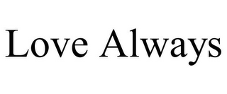 LOVE ALWAYS