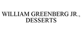 WILLIAM GREENBERG JR., DESSERTS