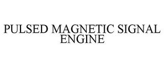 PULSED MAGNETIC SIGNAL ENGINE