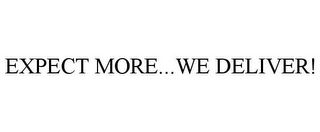 EXPECT MORE...WE DELIVER!