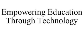 EMPOWERING EDUCATION THROUGH TECHNOLOGY
