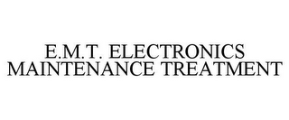 E.M.T. ELECTRONICS MAINTENANCE TREATMENT