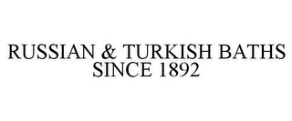 RUSSIAN & TURKISH BATHS SINCE 1892