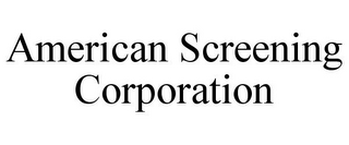 AMERICAN SCREENING CORPORATION