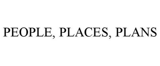 PEOPLE, PLACES, PLANS