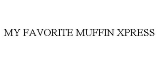 MY FAVORITE MUFFIN XPRESS