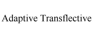 ADAPTIVE TRANSFLECTIVE