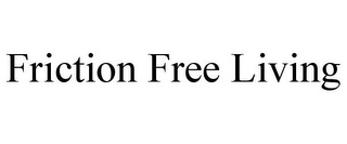 FRICTION FREE LIVING