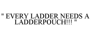 " EVERY LADDER NEEDS A LADDERPOUCH!!! "