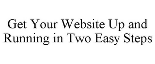 GET YOUR WEBSITE UP AND RUNNING IN TWO EASY STEPS