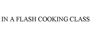 IN A FLASH COOKING CLASS