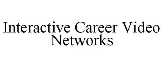 INTERACTIVE CAREER VIDEO NETWORKS