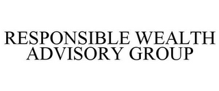 RESPONSIBLE WEALTH ADVISORY GROUP