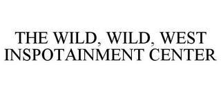 THE WILD, WILD, WEST INSPOTAINMENT CENTER