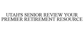 UTAH'S SENIOR REVIEW YOUR PREMIER RETIREMENT RESOURCE