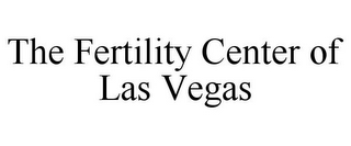 THE FERTILITY CENTER OF LAS VEGAS