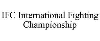 IFC INTERNATIONAL FIGHTING CHAMPIONSHIP