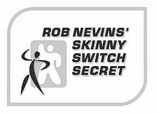 ROB NEVINS' SKINNY SWITCH SECRET
