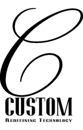 C CUSTOM REDEFINING TECHNOLOGY