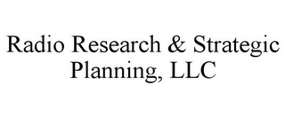 RADIO RESEARCH & STRATEGIC PLANNING, LLC