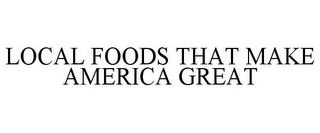 LOCAL FOODS THAT MAKE AMERICA GREAT