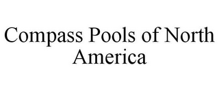 COMPASS POOLS OF NORTH AMERICA