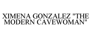 XIMENA GONZALEZ "THE MODERN CAVEWOMAN"