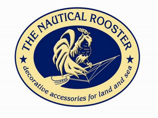 THE NAUTICAL ROOSTER DECORATIVE ACCESSORIES FOR LAND AND SEA